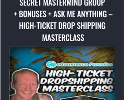 Secret Mastermind Group + Bonuses + Ask Me Anything - High-Ticket Drop Shipping Masterclass