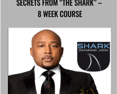 Secrets from The Shark 8 week course - The Daymond John Academy