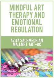 Mindful Art Therapy and Emotional Regulation - Azita Sachmechian