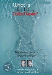 Psychotherapy Networker Symposium -What is This Thing Called Love? The Neuroscience of Positive Emotion with Daniel Siegel