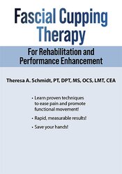 Fascial Cupping Therapy for Rehabilitation and Performance Enhancement - Theresa A. Schmidt