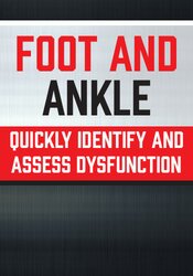 Quickly Identify and Assess Dysfunction - Foot and Ankle