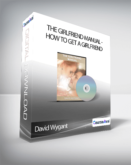 David Wygant - The Girlfriend Manual: How To Get A Girlfriend