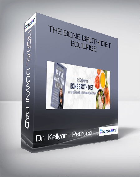 The Bone Broth Diet eCourse-Dr. Kellyann Petrucci
