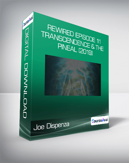 Joe Dispenza - Rewired Episode 11: Transcendence & the Pineal (2019)