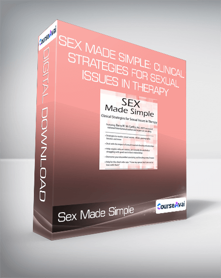 Sex Made Simple: Clinical Strategies for Sexual Issues in Therapy