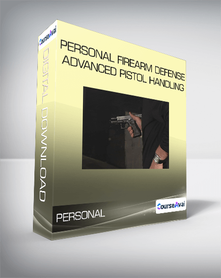 Personal Firearm Defense - Advanced Pistol Handling