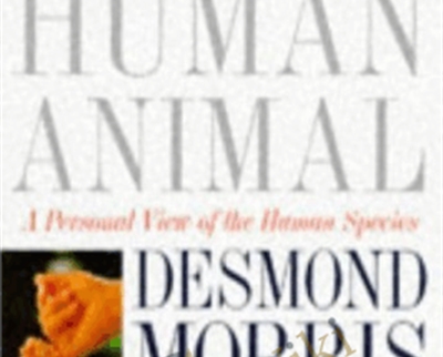 The Human Animal: A Personal View of the Human Species - Desmond Morris