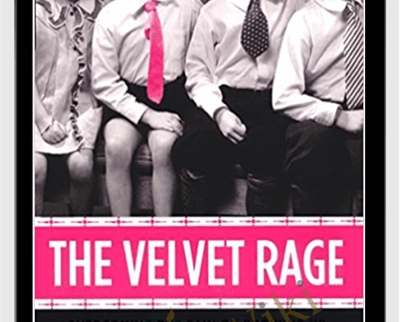 The Velvet Rage: Overcoming the Pain of Growing Up Gay in a Straight Mans World