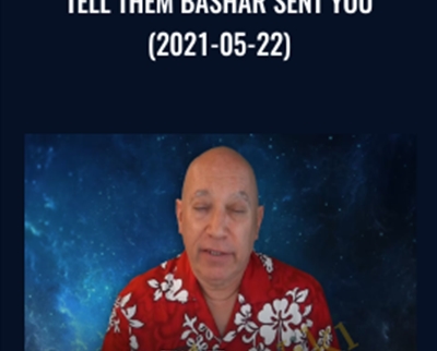 Tell Them Bashar Sent You (2021-05-22) - Bashar