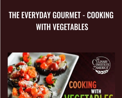 The Everyday Gourmet -Cooking with Vegetables - Bill Briwa