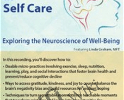 Brain Care-Applying the Neuroscience of Well-Being to Help Clients - Linda Graham