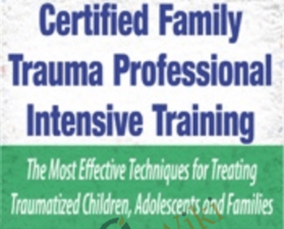 Certified Family Trauma Professional Intensive Training: Effective Techniques for Treating Traumatized Children