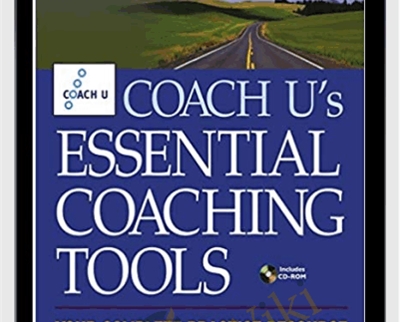 Coach U's Essential Coaching Tools: Your Complete Practice Resource - Coach U