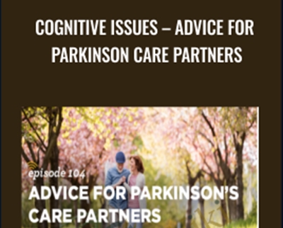 Cognitive Issues-Advice for Parkinson Care Partners - Carpenter Phinney