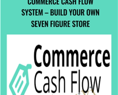 Commerce Cash Flow System-Build Your Own Seven Figure Store - Jon Buchan