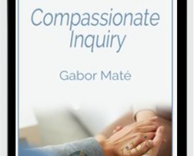 Compassionate Inquiry - Gabor Maté