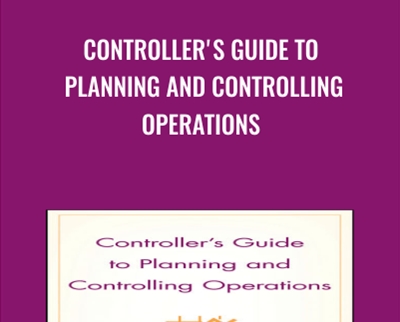 Controller's Guide to Planning and Controlling Operations - Steven M. Bragg