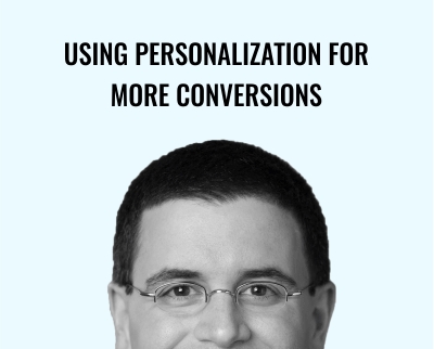 Conversionxl-Using Personalization for More Conversions - Guy Yalif