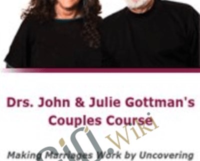 Couples Course with Drs. John & Julie Gottman: Making Marriages Work by Uncovering Secrets of Sex
