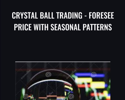 Crystal Ball Trading-Foresee Price With Seasonal Patterns - Alex Gorbunov