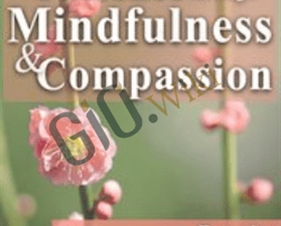 Cultivating Presence through Mindfulness and Compassion - Christopher Germer