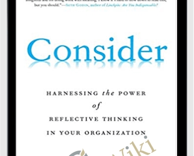 Consider: Harnessing the Power of Reflective Thinking In Your Organization - Daniel Patrick Forrester
