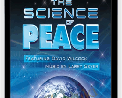 The Science of Peace - David Wilcock