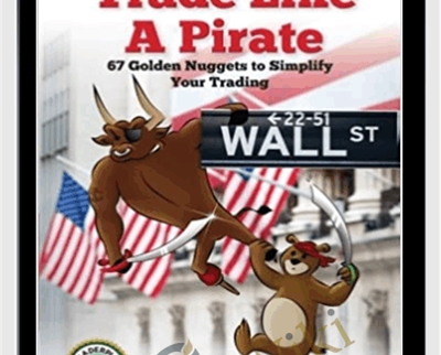 Trade Like a Pirate: 67 Golden Nuggets To Simplify Your Trading - Debra A. Hague