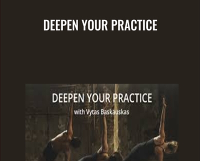 Deepen Your Practice - Vytas Baskauskas