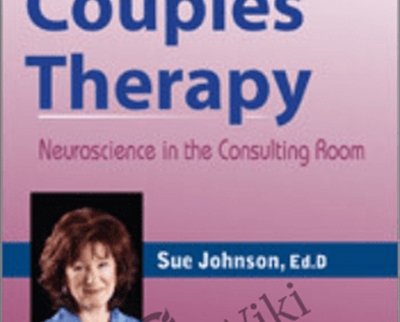 Defining Moments in Couples Therapy: Neuroscience in the Consulting Room - Susan Johnson & James Coan