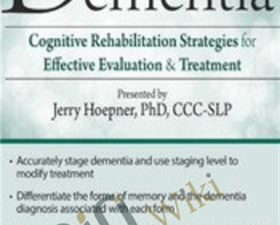 Dementia: Cognitive Rehabilitation Strategies for Effective Evaluation & Treatment - Jerry Hoepner