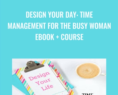 Design Your Day: Time Management for the Busy Woman EBOOK and Course - Cara Harvey