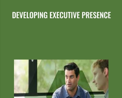 Developing Executive Presence - John Ullmen