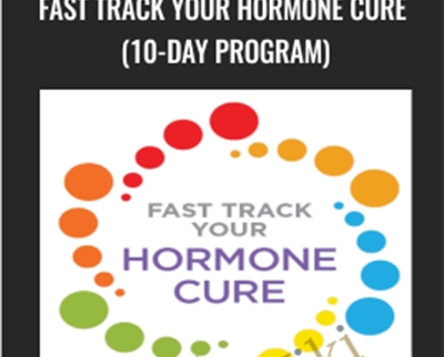 Fast Track Your Hormone Cure (10-Day Program) - Sara Gottfried