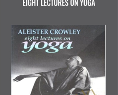 Eight Lectures on Yoga - Aleister Crowley