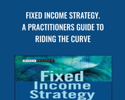 Fixed Income Strategy. A Practitioners Guide to Riding the Curve - Tamara Mast Henderson