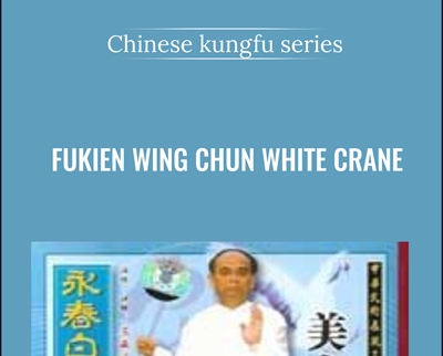 Fukien Wing Chun White Crane - Chinese kungfu series