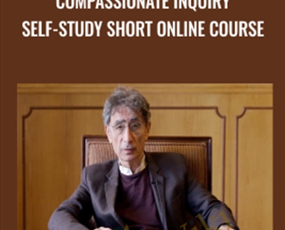 Compassionate Inquiry Self-Study Short Online Course - Gabor Mate