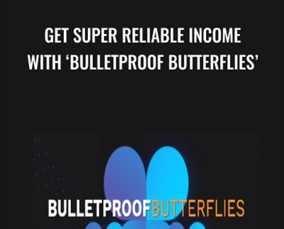 Get Super Reliable Income With Bulletproof Butterflies (Basic) - Bruce Marshall