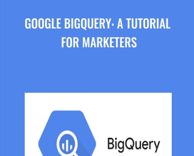 Google BigQuery: A Tutorial for Marketers - Khrystyna Grynko