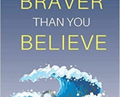 Braver Than You Believe: Guide To Understand Your Fears-Overcome Your Anxiety And Control Your Shortcomings - Zoe McKey