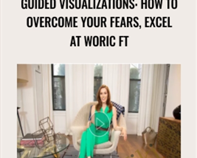Guided Visualizations: How To Overcome Your Fears