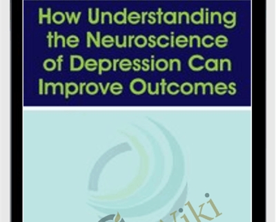 How Understanding the Neuroscience of Depression Can Improve Outcomes - Alex Korb