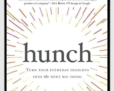 Hunch: Turn Your Everyday Insights Into The Next Big Thing - Bernadette Jiwa