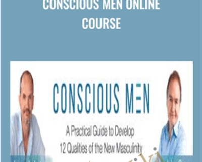 Conscious Men Online Course - John Gray & Arjuna Ardagh