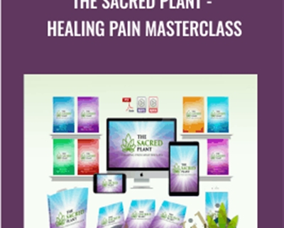 The Sacred Plant -Healing Pain Masterclass - John Malanca
