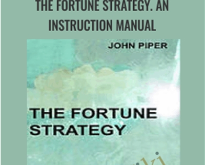 The Fortune Strategy. An Instruction Manual - John Piper