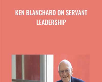 Ken Blanchard on Servant Leadership - Ken Blanchard