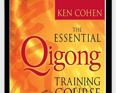 The Essential QiGong Training Course - Ken Cohen